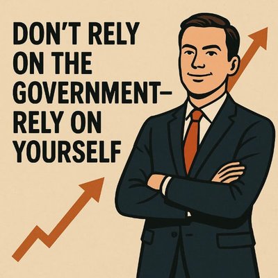 Don't rely on the government - rely on yourself